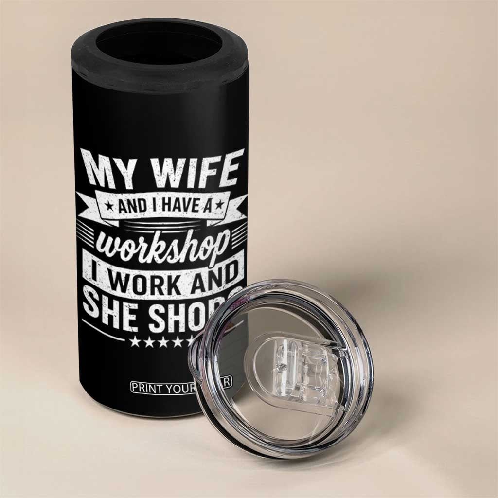 My Wife And I Have A Workshop I Work And She Shops 4 in 1 Can Cooler Tumbler Funny Husband Wife Relationship TS11 Print Your Wear