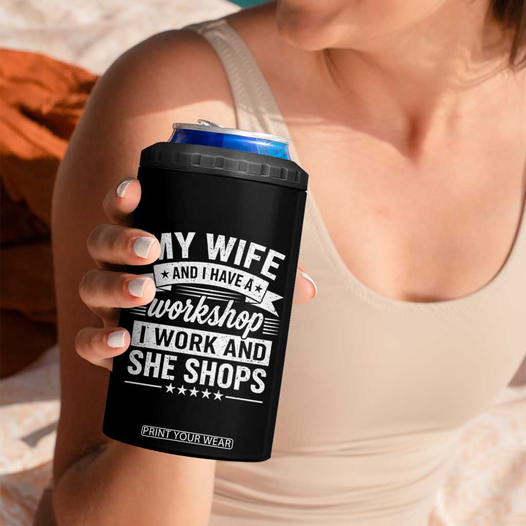 My Wife And I Have A Workshop I Work And She Shops 4 in 1 Can Cooler Tumbler Funny Husband Wife Relationship TS11 Print Your Wear