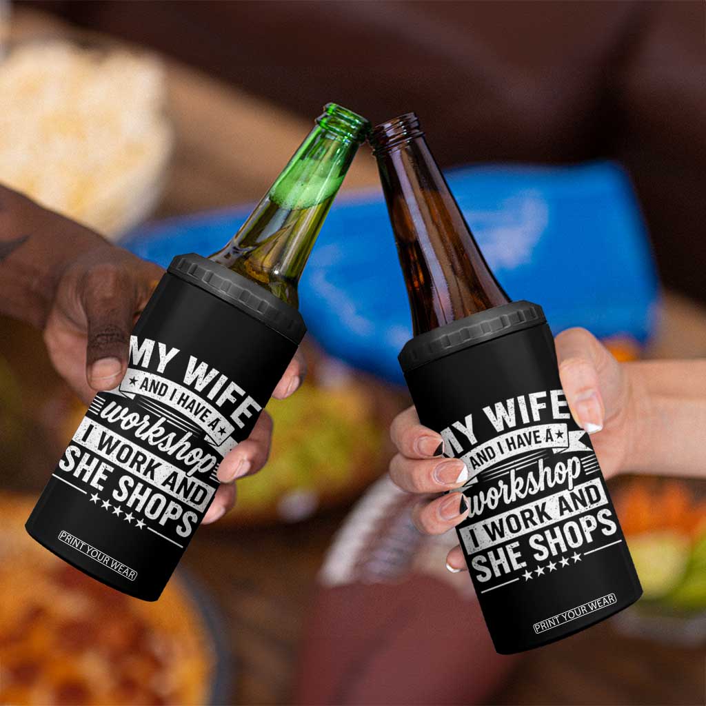 My Wife And I Have A Workshop I Work And She Shops 4 in 1 Can Cooler Tumbler Funny Husband Wife Relationship TS11 Print Your Wear