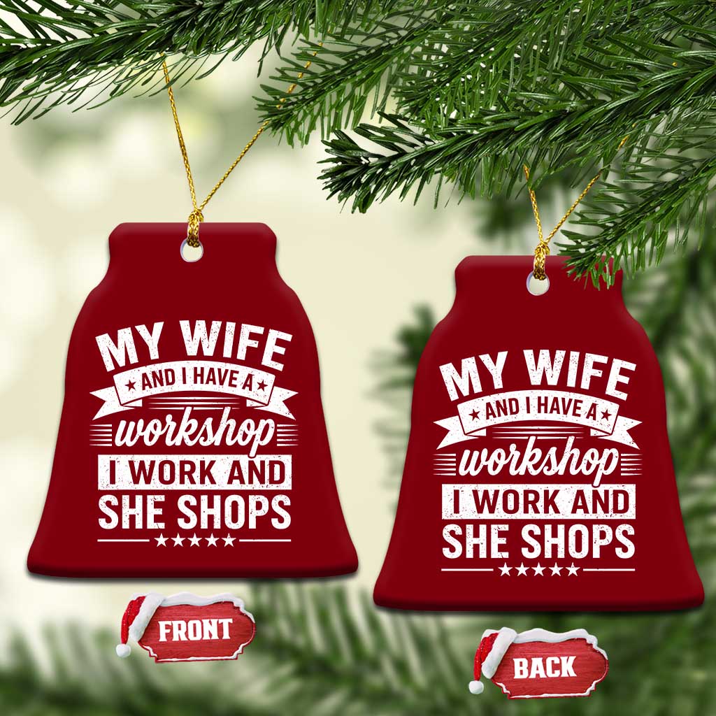 My Wife And I Have A Workshop I Work And She Shops Ceramic Ornament Funny Husband Wife Relationship