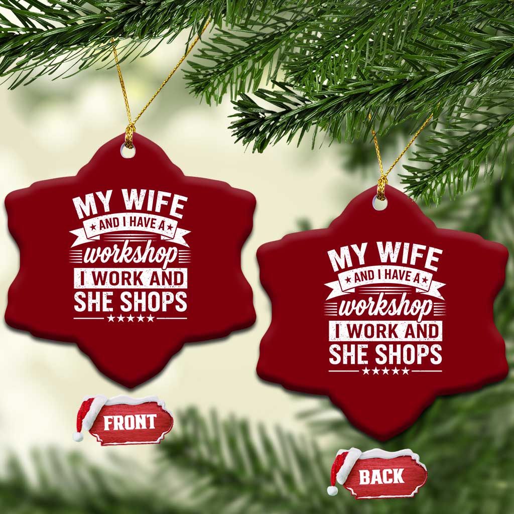 My Wife And I Have A Workshop I Work And She Shops Ceramic Ornament Funny Husband Wife Relationship