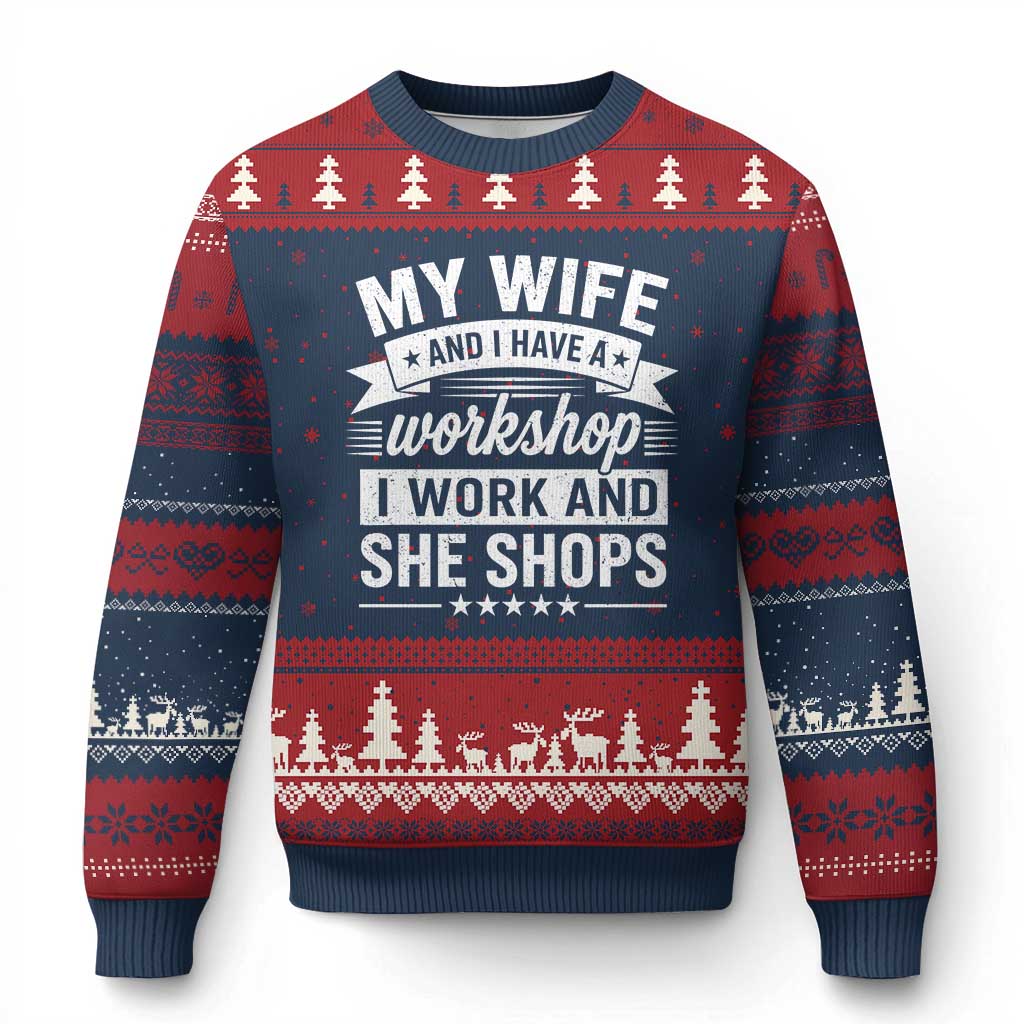 My Wife And I Have A Workshop I Work And She Shops Ugly Christmas Sweater Funny Husband Wife Relationship