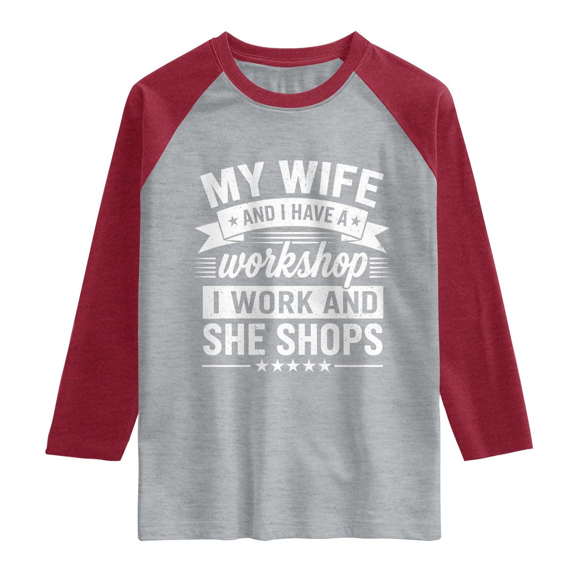 My Wife And I Have A Workshop I Work And She Shops Raglan Shirt Funny Husband Wife Relationship