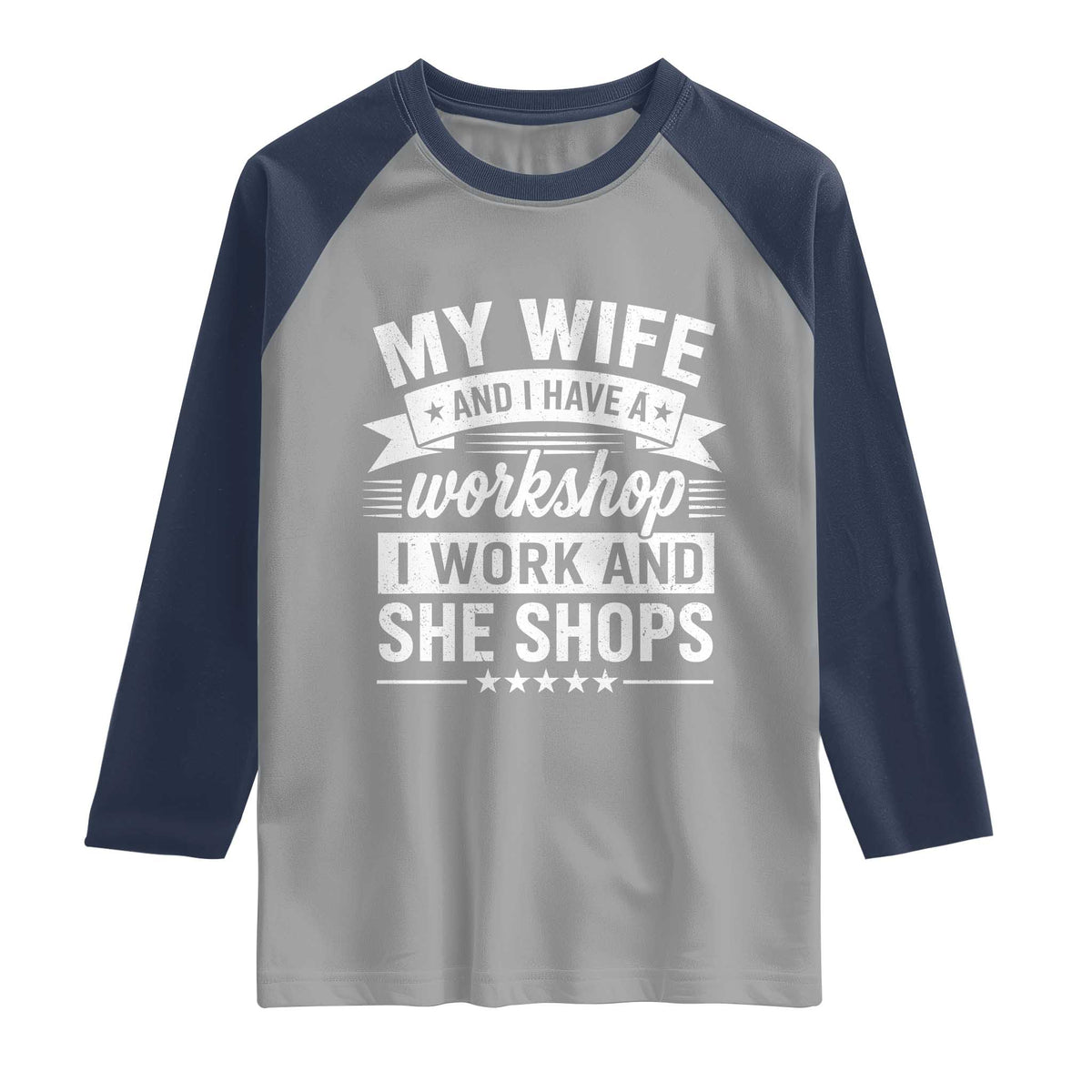 My Wife And I Have A Workshop I Work And She Shops Raglan Shirt Funny Husband Wife Relationship