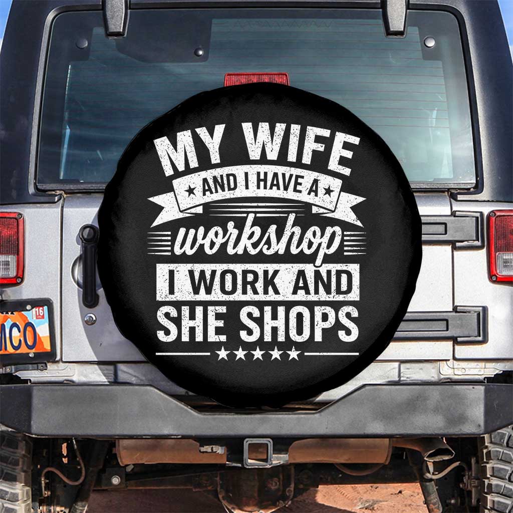 My Wife And I Have A Workshop I Work And She Shops Spare Tire Cover Funny Husband Wife Relationship TS11 No hole Black Print Your Wear