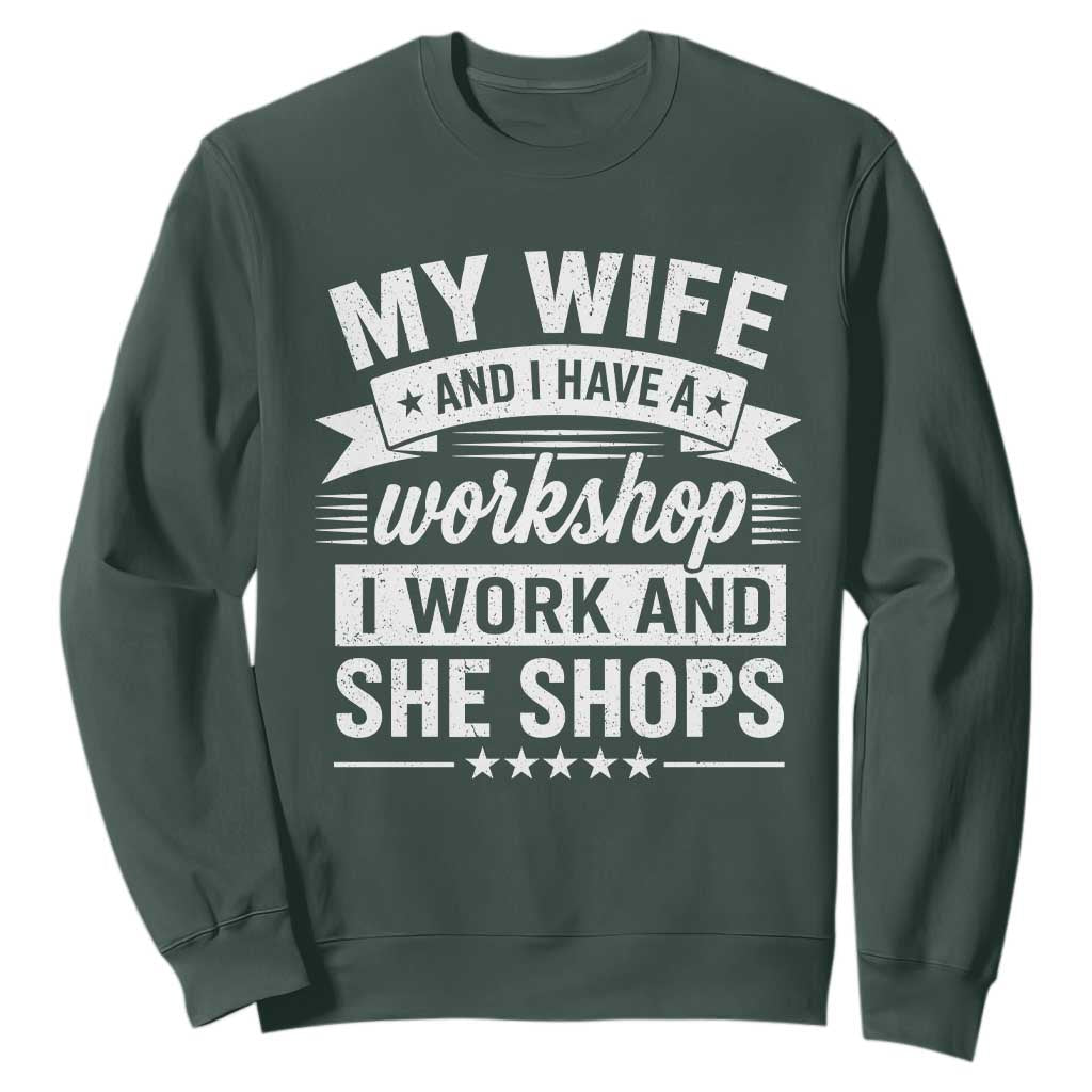 My Wife And I Have A Workshop I Work And She Shops Sweatshirt Funny Husband Wife Relationship