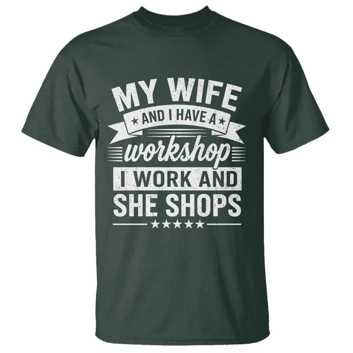 My Wife And I Have A Workshop I Work And She Shops T Shirt Funny Husband Wife Relationship