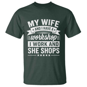My Wife And I Have A Workshop I Work And She Shops T Shirt Funny Husband Wife Relationship