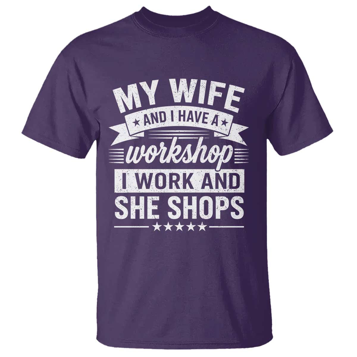 My Wife And I Have A Workshop I Work And She Shops T Shirt Funny Husband Wife Relationship