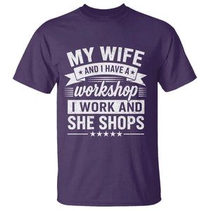 My Wife And I Have A Workshop I Work And She Shops T Shirt Funny Husband Wife Relationship