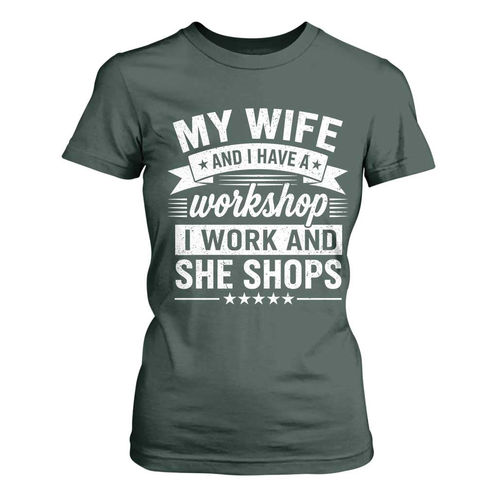 My Wife And I Have A Workshop I Work And She Shops T Shirt For Women Funny Husband Wife Relationship