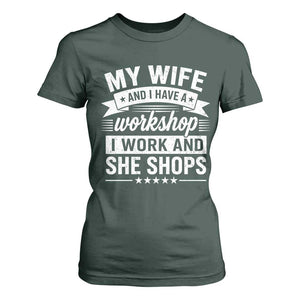 My Wife And I Have A Workshop I Work And She Shops T Shirt For Women Funny Husband Wife Relationship