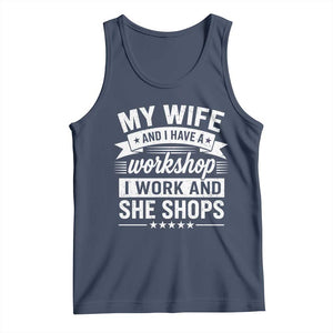My Wife And I Have A Workshop I Work And She Shops Tank Top Funny Husband Wife Relationship