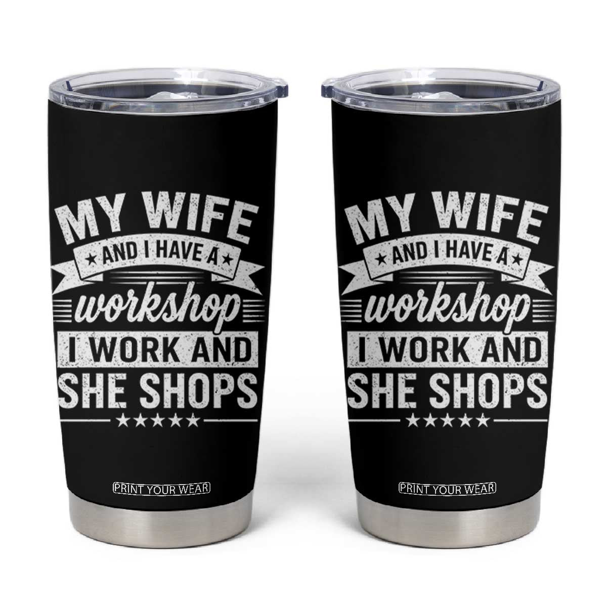 My Wife And I Have A Workshop I Work And She Shops Tumbler Cup Funny Husband Wife Relationship TS11 Black Print Your Wear