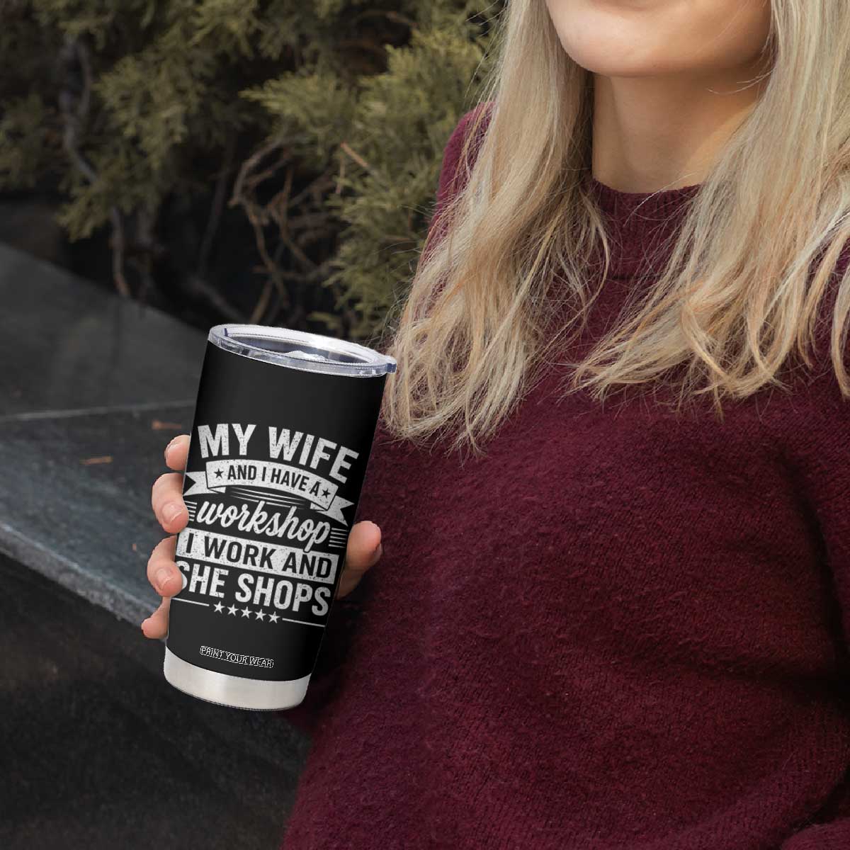 My Wife And I Have A Workshop I Work And She Shops Tumbler Cup Funny Husband Wife Relationship TS11 Print Your Wear