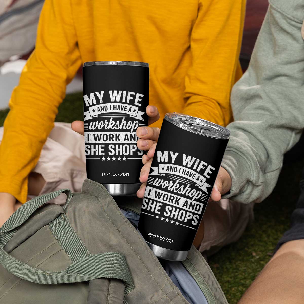 My Wife And I Have A Workshop I Work And She Shops Tumbler Cup Funny Husband Wife Relationship TS11 Print Your Wear