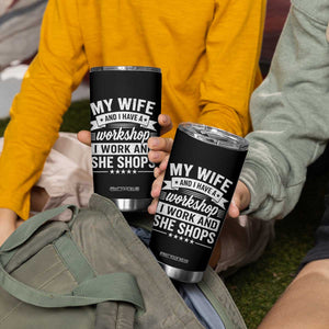 My Wife And I Have A Workshop I Work And She Shops Tumbler Cup Funny Husband Wife Relationship TS11 Print Your Wear