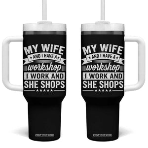 My Wife And I Have A Workshop I Work And She Shops Tumbler With Handle Funny Husband Wife Relationship TS11 One Size: 40 oz Black Print Your Wear