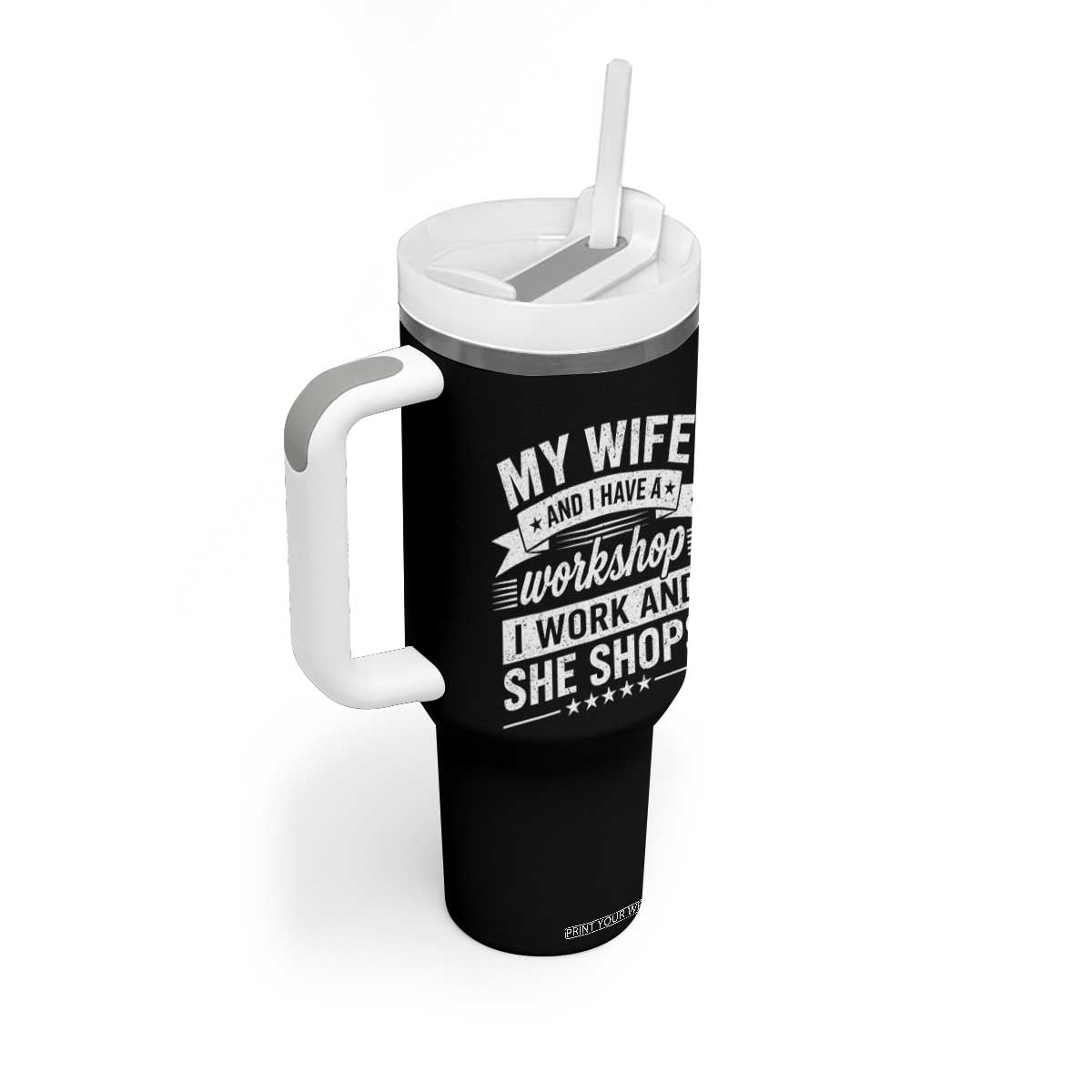 My Wife And I Have A Workshop I Work And She Shops Tumbler With Handle Funny Husband Wife Relationship TS11 Print Your Wear