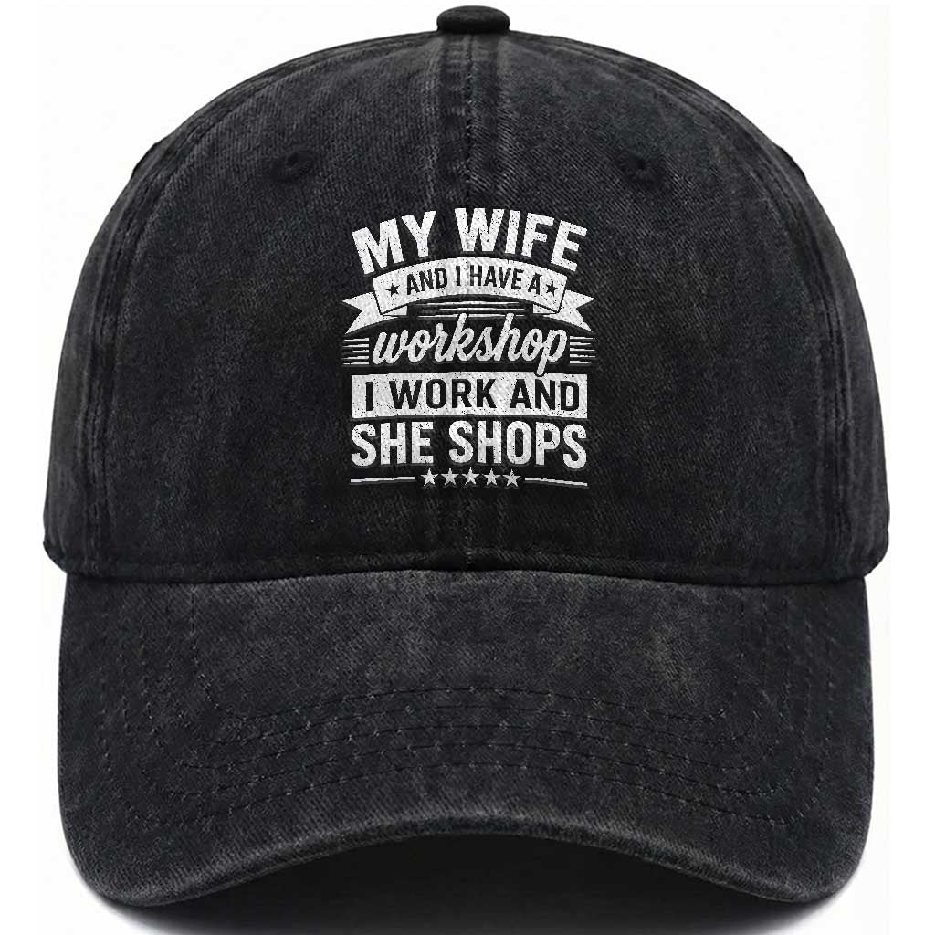 My Wife And I Have A Workshop I Work And She Shops Washed Cotton Baseball Cap Funny Husband Wife Relationship