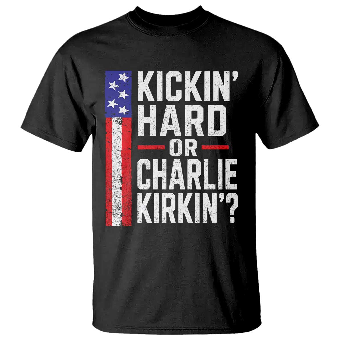 Funny Kickin Hard Or Kirkin US Political T Shirt Vintage American Flag
