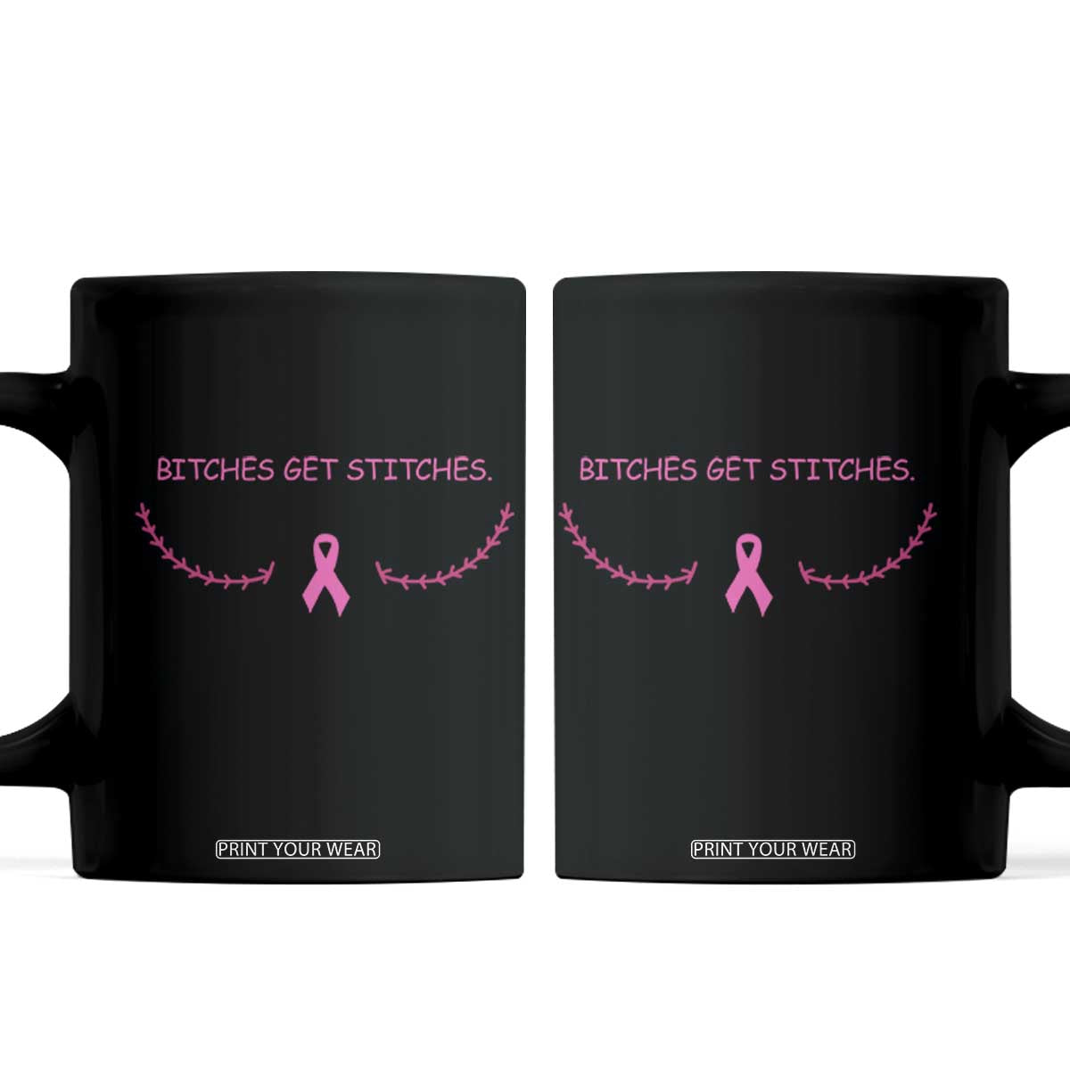 Funny Breast Cancer Awareness Coffee Mug Bitches Get Stitches Pink Ribbon TS11 Black Print Your Wear