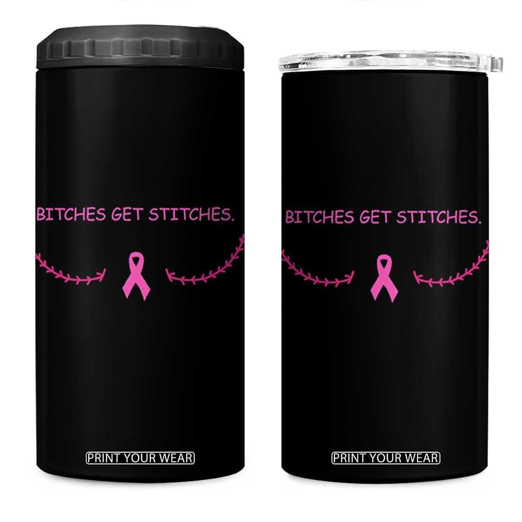 Funny Breast Cancer Awareness 4 in 1 Can Cooler Tumbler Bitches Get Stitches Pink Ribbon