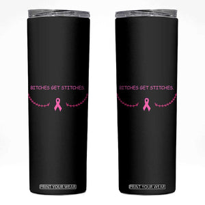Funny Breast Cancer Awareness Skinny Tumbler Bitches Get Stitches Pink Ribbon