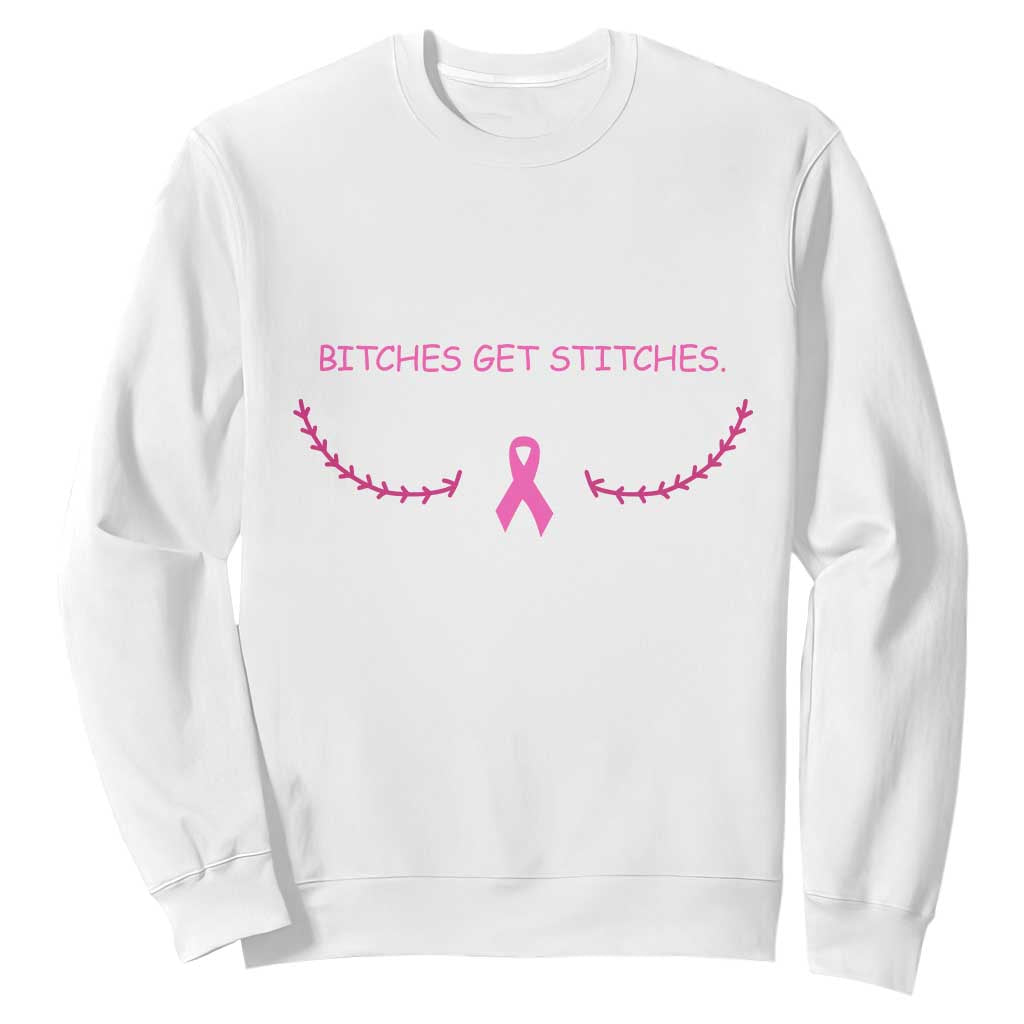 Funny Breast Cancer Awareness Sweatshirt Bitches Get Stitches Pink Ribbon