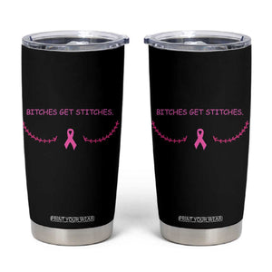 Funny Breast Cancer Awareness Tumbler Cup Bitches Get Stitches Pink Ribbon