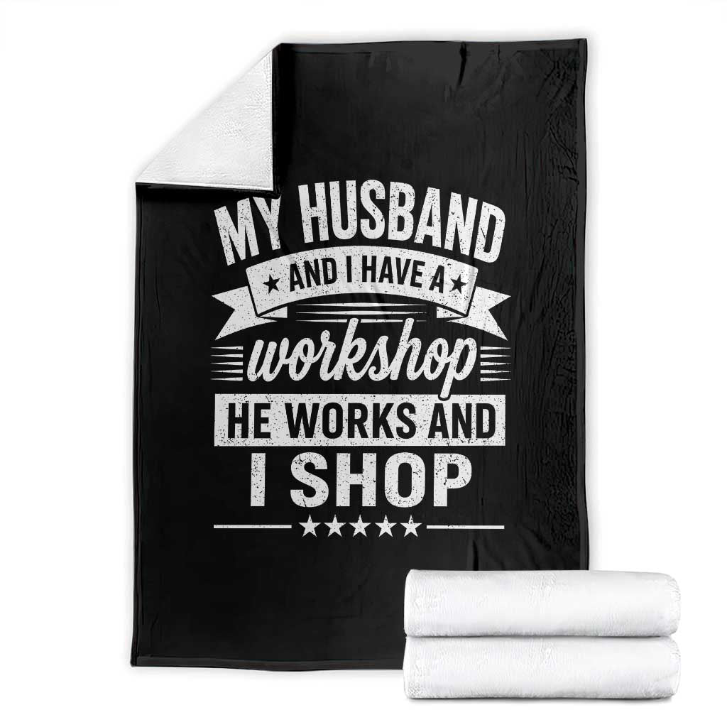 My Husband And I Have A Workshop He Works And I Shop Throw Blanket Funny Husband Wife Relationship