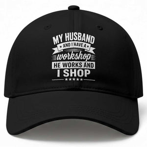 My Husband And I Have A Workshop He Works And I Shop Baseball Cap Funny Husband Wife Relationship