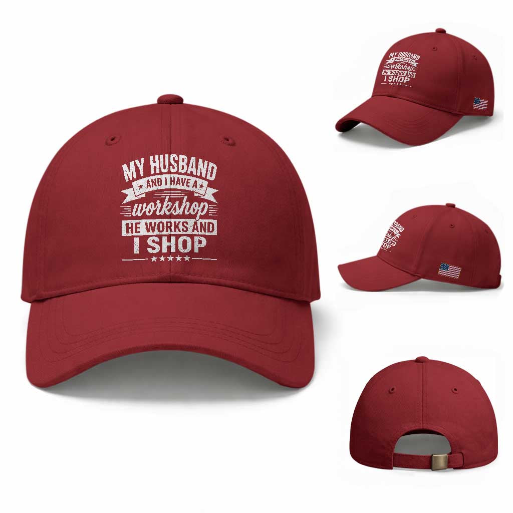 My Husband And I Have A Workshop He Works And I Shop Baseball Cap Funny Husband Wife Relationship