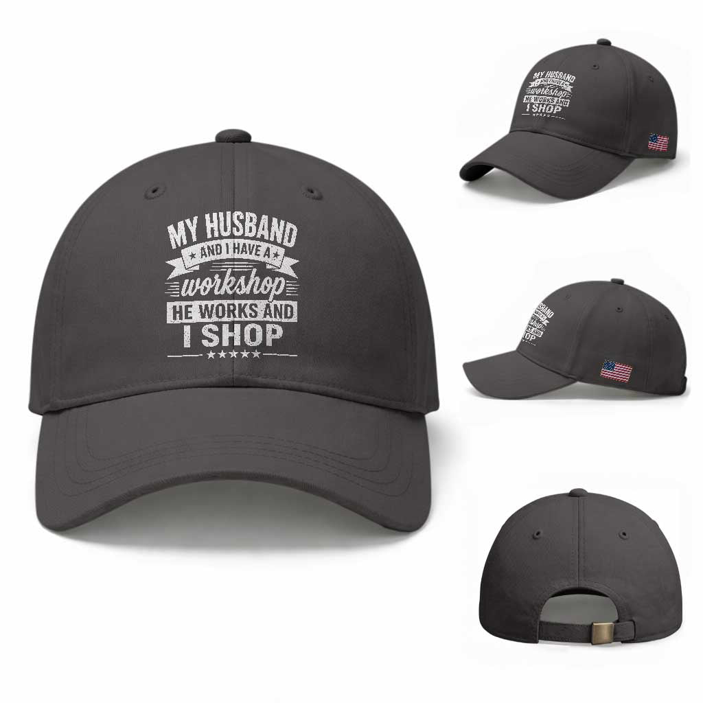 My Husband And I Have A Workshop He Works And I Shop Baseball Cap Funny Husband Wife Relationship