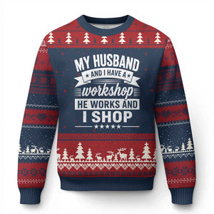 My Husband And I Have A Workshop He Works And I Shop Ugly Christmas Sweater Funny Husband Wife Relationship