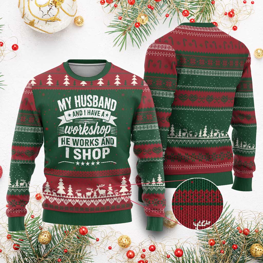 My Husband And I Have A Workshop He Works And I Shop Ugly Christmas Sweater Funny Husband Wife Relationship
