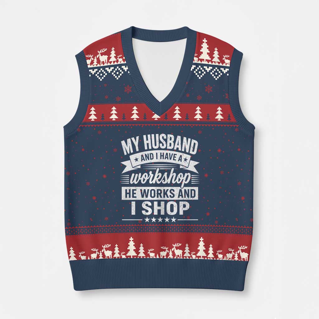 My Husband And I Have A Workshop He Works And I Shop V-Neck Knit Sweater Vest Funny Husband Wife Relationship
