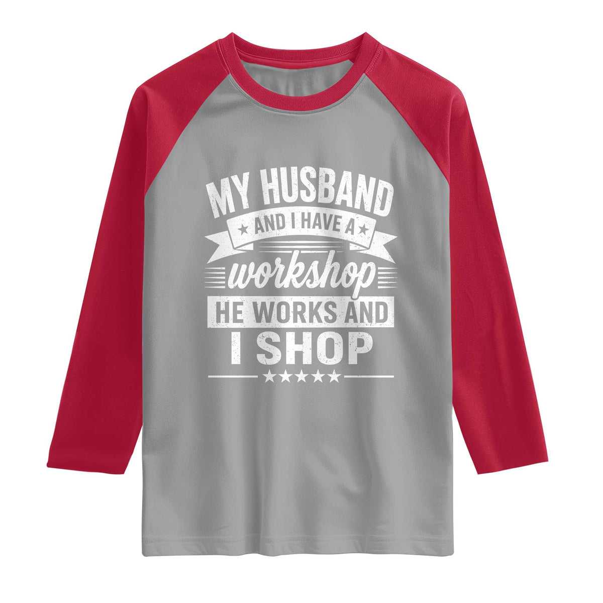 My Husband And I Have A Workshop He Works And I Shop Raglan Shirt Funny Husband Wife Relationship