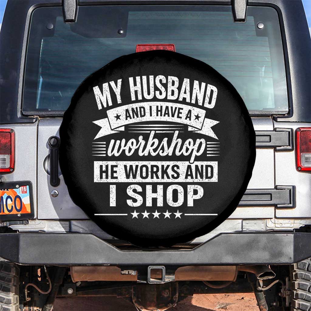 My Husband And I Have A Workshop He Works And I Shop Spare Tire Cover Funny Husband Wife Relationship TS11 No hole Black Print Your Wear