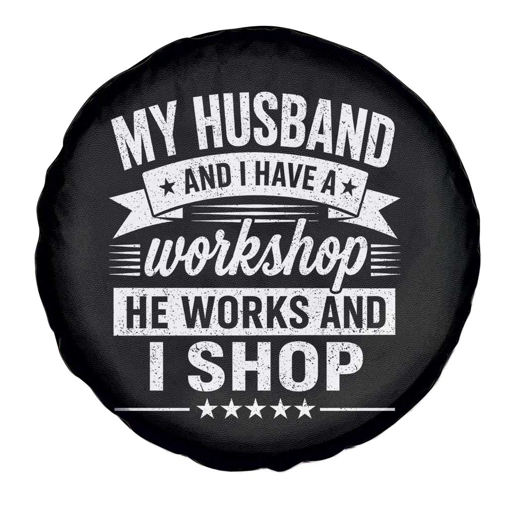 My Husband And I Have A Workshop He Works And I Shop Spare Tire Cover Funny Husband Wife Relationship TS11 Print Your Wear