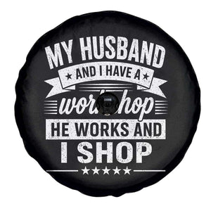 My Husband And I Have A Workshop He Works And I Shop Spare Tire Cover Funny Husband Wife Relationship TS11 Print Your Wear