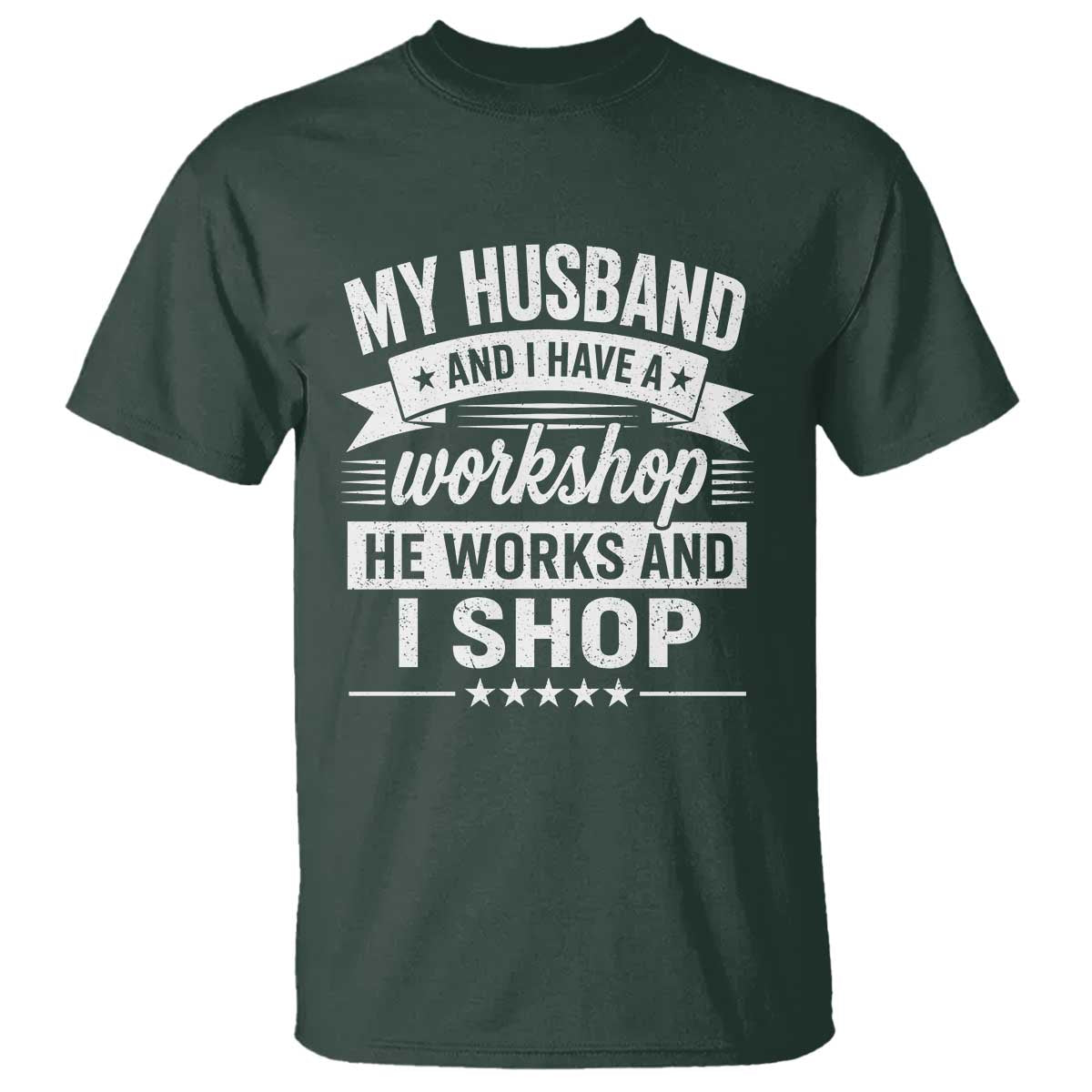 My Husband And I Have A Workshop He Works And I Shop T Shirt Funny Husband Wife Relationship
