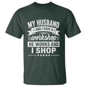 My Husband And I Have A Workshop He Works And I Shop T Shirt Funny Husband Wife Relationship