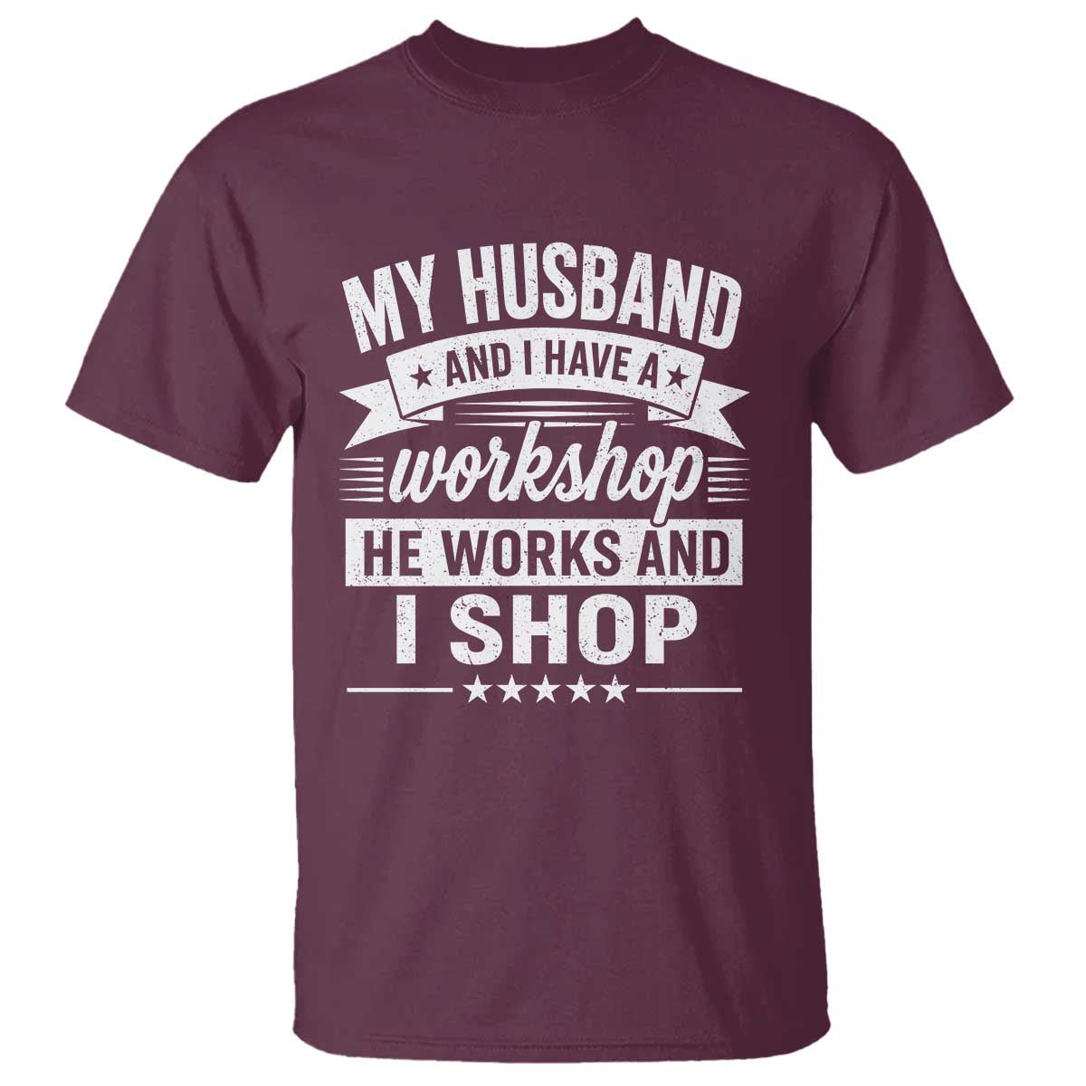 My Husband And I Have A Workshop He Works And I Shop T Shirt Funny Husband Wife Relationship