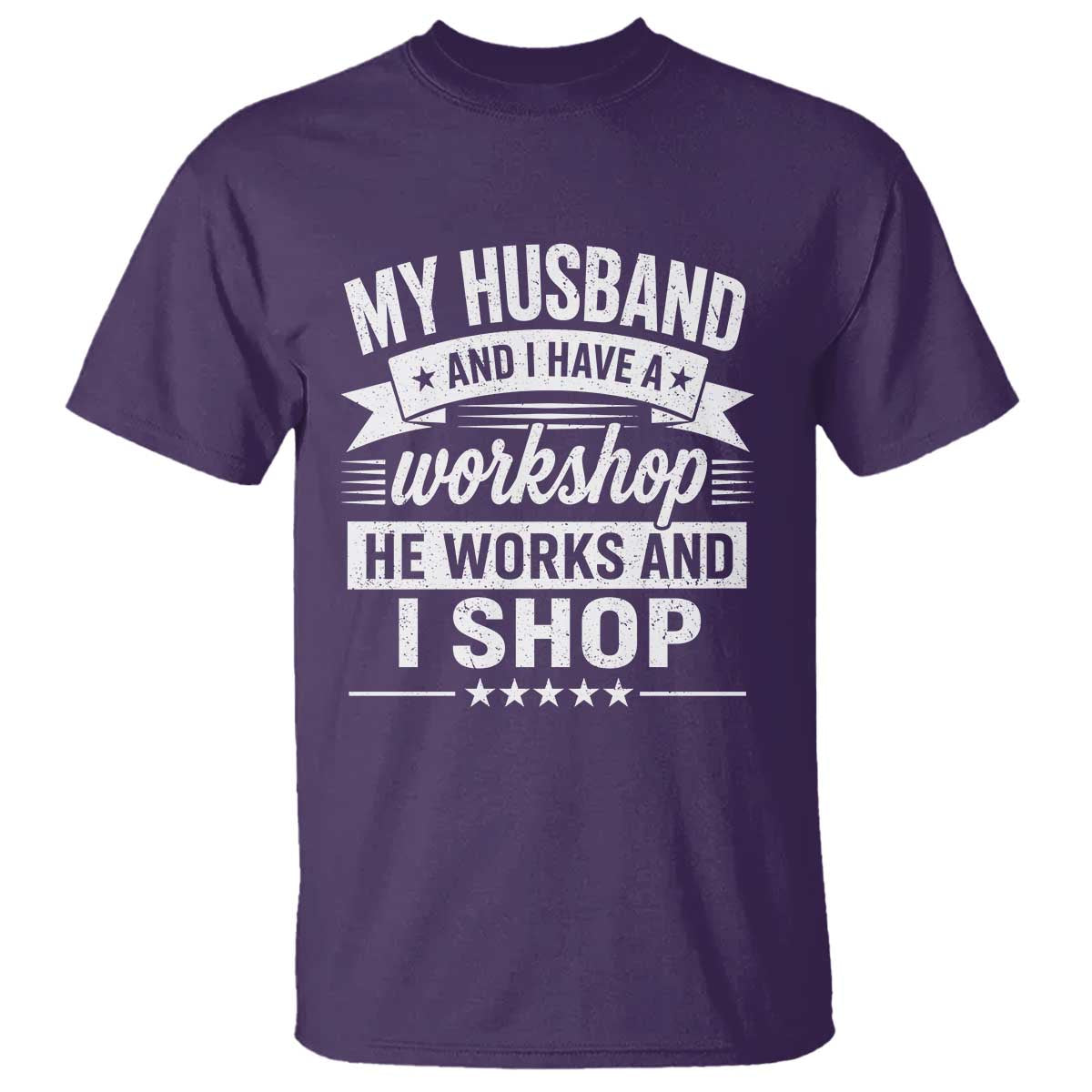 My Husband And I Have A Workshop He Works And I Shop T Shirt Funny Husband Wife Relationship