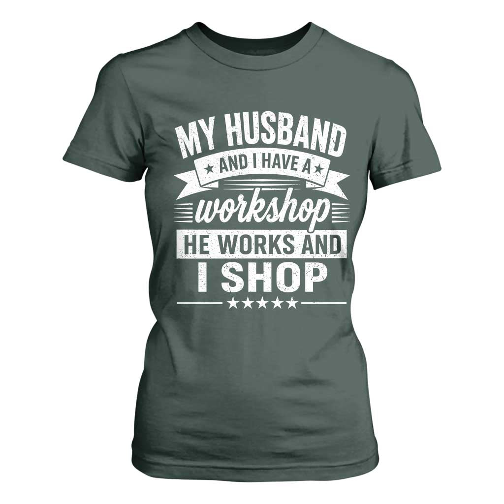 My Husband And I Have A Workshop He Works And I Shop T Shirt For Women Funny Husband Wife Relationship