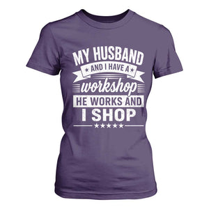 My Husband And I Have A Workshop He Works And I Shop T Shirt For Women Funny Husband Wife Relationship