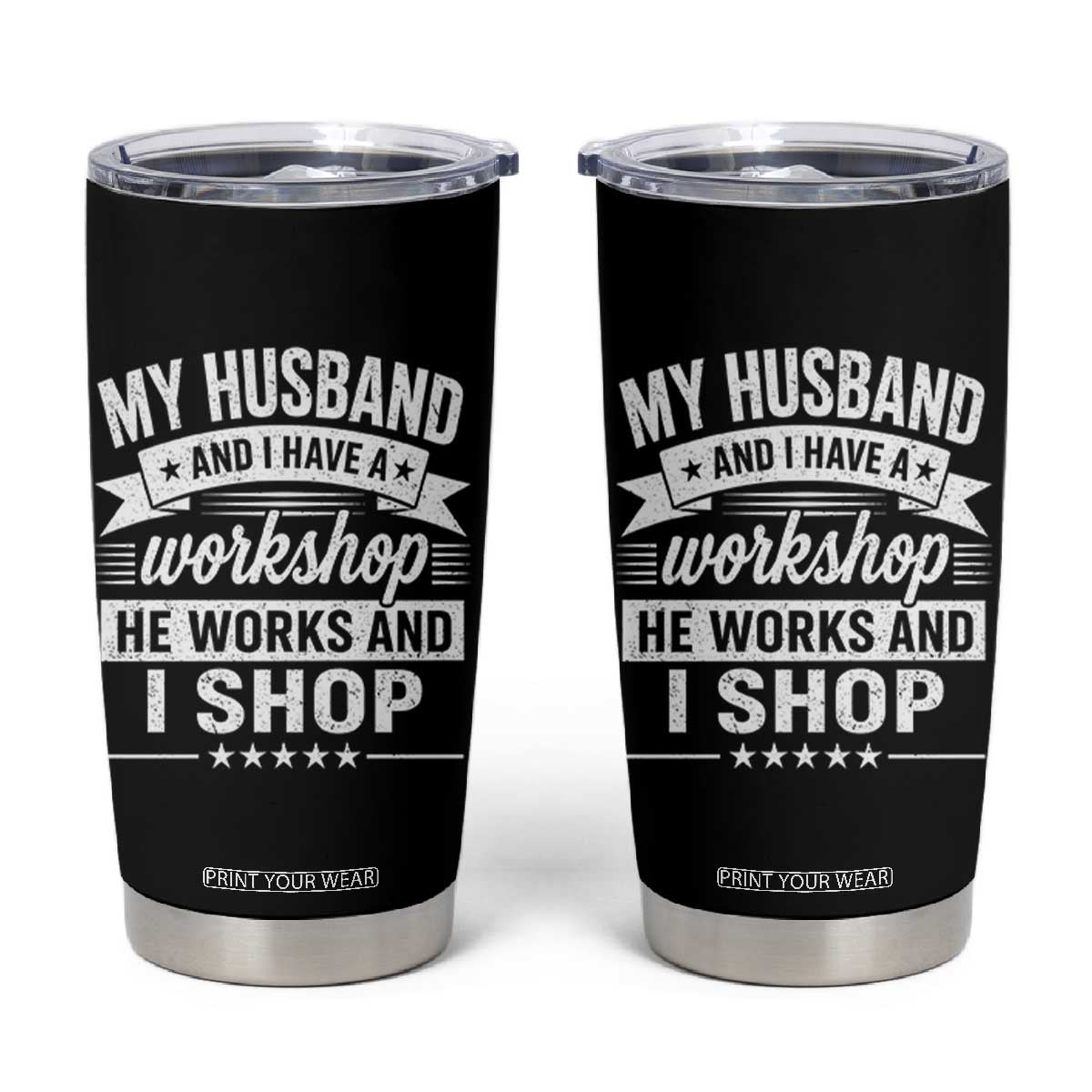 My Husband And I Have A Workshop He Works And I Shop Tumbler Cup Funny Husband Wife Relationship TS11 Black Print Your Wear