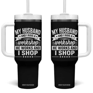 My Husband And I Have A Workshop He Works And I Shop Tumbler With Handle Funny Husband Wife Relationship TS11 One Size: 40 oz Black Print Your Wear