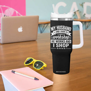 My Husband And I Have A Workshop He Works And I Shop Tumbler With Handle Funny Husband Wife Relationship TS11 Print Your Wear
